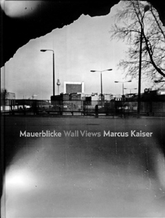 Marcus Kaiser - Mauerblicke
